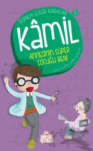 Kamil 5 - Annesinin Süper Çocuğu Ben! – Şebnem Güler Karacan – Nesil Çocuk Yayınları kitap kapağı