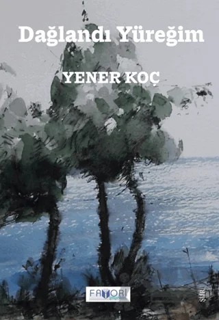 Dağlandı Yüreğim – Yener Koç – Favori Yayınları kitap kapağı