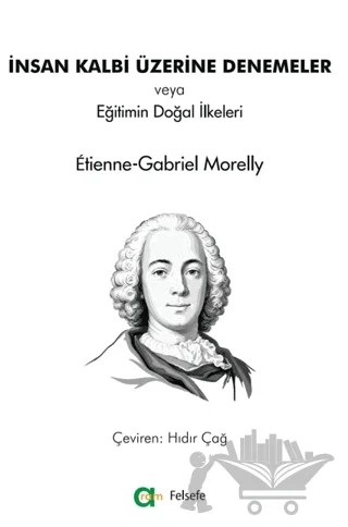 İnsan Kalbi Üzerine Denemeler veya Eğitimin Doğal İlkeleri – Etienne-Gabriel Morelly – Aram Yayınları kitap kapağı