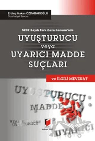 5237 Sayılı Türk Ceza Kanunu’nda Uyuşturucu veya Uyarıcı Madde Suçları ve İlgili Mevzuat