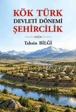 Kök Türk Devleti Dönemi Şehircilik – Tahsin Bilği – Kriter Yayınları kitap kapağı