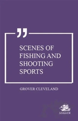 Scenes of Fishing and Shooting Sports – Grover Cleveland – Serüven Yayınevi kitap kapağı
