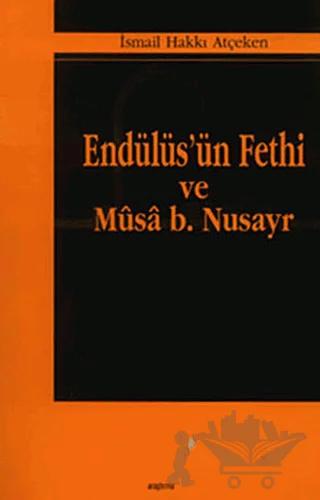 Endülüs’ün Fethi ve Musa B. Nusayr
