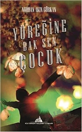 Yüreğine Bak Sen Çocuk – Nurdan Akın Gürkan – Kültürkent Kuledibi Yayınları kitap kapağı