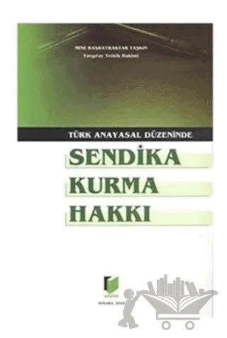 Türk Anayasal Düzeninde Sendika Kurma Hakkı – Mine Başbayraktar Taşkın – Adalet Yayınevi kitap kapağı
