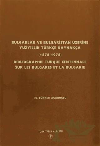 Bulgarlar ve Bulgaristan Üzerine Yüzyıllık Türkçe Kaynakça / Bıblıographıe Turque Centennale Sur Les Bulgares Et La Bulgarıe
