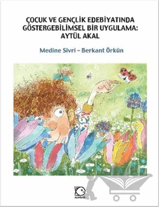 Çocuk ve Gençlik Edebiyatında Göstergebilimsel Bir Uygulama: Aytül Akal – Berkant Örkün, Medine Sivri – Uçanbalık Yayıncılık kitap kapağı