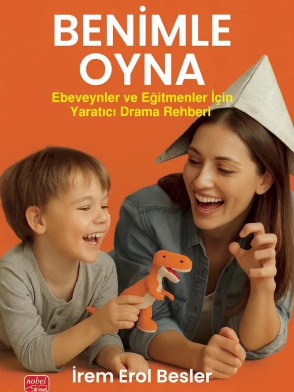 BENİMLE OYNA! Ebeveynler ve Eğitmenler İçin Yaratıcı Drama Rehberi