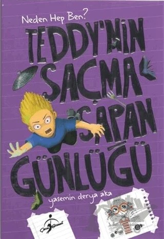 Teddy´nin - Saçma Sapan Günlüğü Neden Hep Ben? – Yasemin Derya Aka – Çocuk Gezegeni kitap kapağı