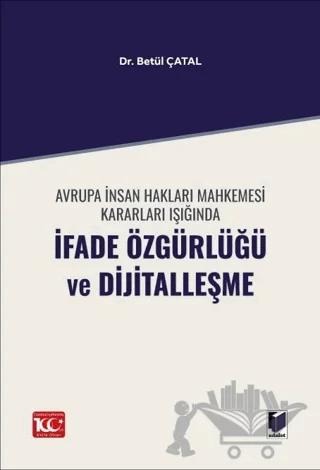Avrupa İnsan Hakları Mahkemesi Kararları Işığında İfade Özgürlüğü ve Dijitalleşme