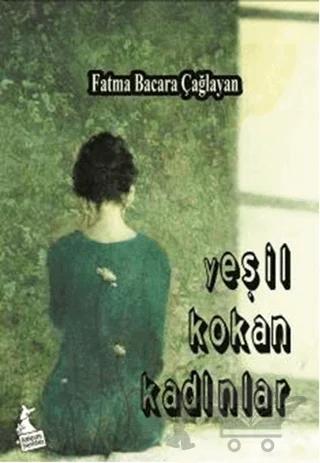Yeşil Kokan Kadınlar – Fatma Bacara Çağlayan – Kanguru Yayınları kitap kapağı