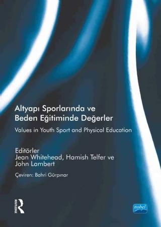 ALTYAPI SPORLARINDA VE BEDEN EĞİTİMİNDE DEĞERLER - Values in Youth Sport and Physical Education – Jean Whitehead, Hamish Telfer, John Lambert, Routledge – Nobel Akademik Yayıncılık kitap kapağı