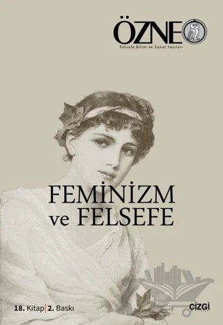 Özne Felsefe ve Bilim Yazıları 18. Kitap - Feminizm ve Felsefe – Kolektif – Çizgi Kitabevi Yayınları kitap kapağı