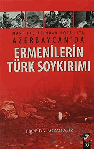 Mart Faciasından Hoca'lıya Azerbaycan'da Ermenilerin Türk Soykırımı – Boran Aziz – IQ Kültür Sanat Yayıncılık kitap kapağı