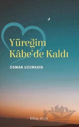 Yüreğim Kabe'de Kaldı