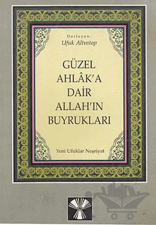 Güzel Ahlak’a Dair Allah’ın Buyrukları – Derleme – Yeni Ufuklar Neşriyat kitap kapağı
