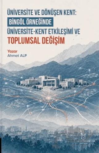 Üniversite ve Dönüşen Kent: Bingöl Örneğinde Üniversite-Kent Etkileşimi ve Toplumsal Değişim