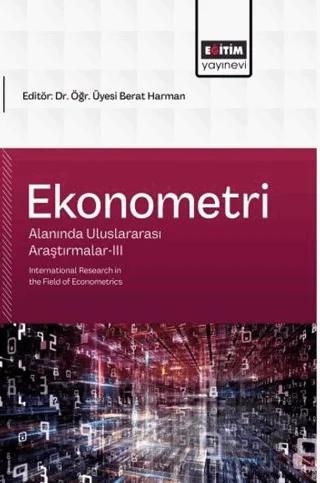 Ekonometri Alanında Uluslararası Araştırmalar - 3 – Kolektif – Eğitim Yayınevi - Bilimsel Eserler kitap kapağı