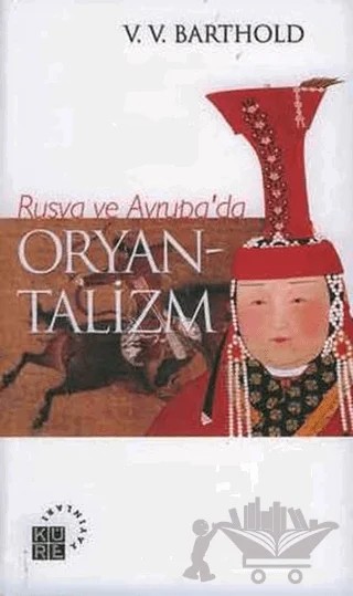 Rusya ve Avrupa’da Oryantalizm – Vassilij Viladimiroviç Barthold – Küre Yayınları kitap kapağı
