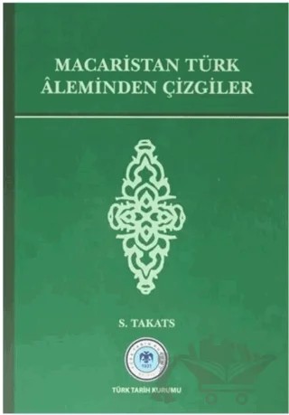 Macaristan Türk Aleminden Çizgiler – S. Takats – Türk Tarih Kurumu Yayınları kitap kapağı