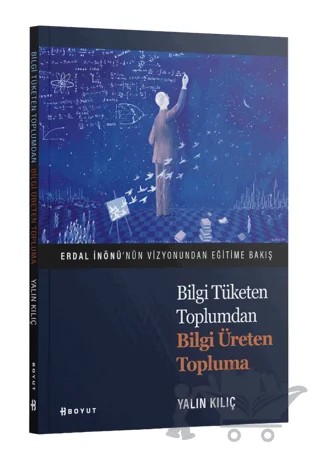 Bilgi Tüketen Toplumdan Bilgi Üreten Topluma – Yalın Kılıç – Boyut Yayın Grubu kitap kapağı