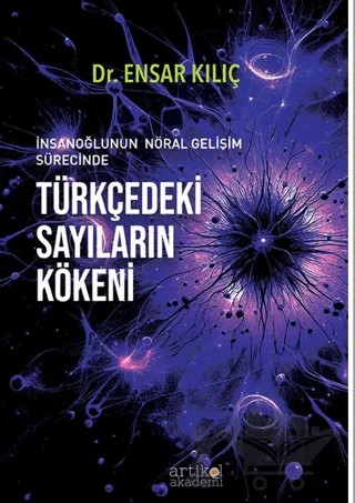 İnsanoğlunun Nöral Gelişim Sürecinde Türkçedeki Sayıların Kökeni – Ensar Kılıç – Artikel Akademi kitap kapağı