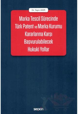 Marka Tescil Sürecinde Türk Patent ve Marka Kurumu Kararlarına Karşı Başvurulabilecek Hukuki Yollar