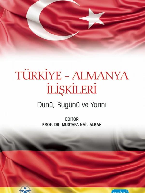 TÜRKİYE-ALMANYA İLİŞKİLERİ - Dünü, Bugünü ve Yarını
