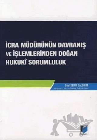 İcra Müdürünün Davranış ve İşlemlerinden Doğan Hukuki Sorumluluk – Sibel Demir Saldırım – Adalet Yayınevi kitap kapağı