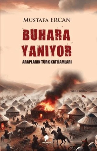 Buhara Yanıyor - Arapların Türk Katliamları – Mustafa Ercan – Morena Yayınevi kitap kapağı