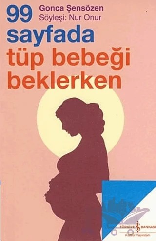 99 Sayfada Tüp Bebeği Beklerken – Gonca Şensözen – İş Bankası Kültür Yayınları kitap kapağı
