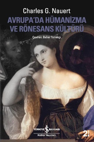 Avrupada Hümanizma ve Rönesans Kültürü – Charles G. Nauert – İş Bankası Kültür Yayınları kitap kapağı