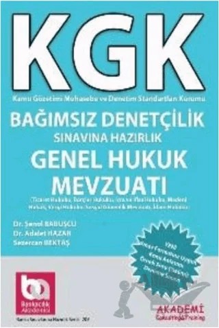 KGK Bağımsız Denetçilik Sınavına Hazırlık Genel Hukuk Mevzuatı – Adalet Hazar, Sezercan Bektaş, Şenol Babuşçu – Akademi Consulting Training kitap kapağı