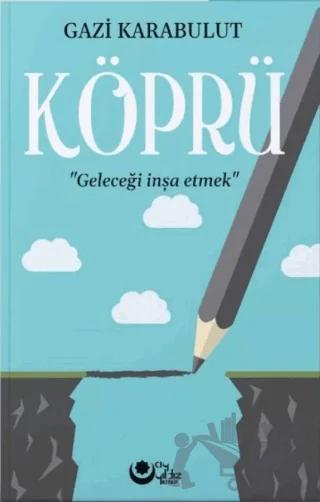 Köprü - Geleceği İnşa Etmek – Gazi Karabulut – Ayyıldız Kitap kitap kapağı