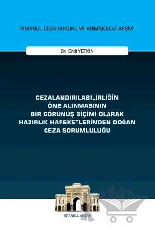 Cezalandırılabilirliğin Öne Alınmasının Bir Görünüş Biçimi Olarak Hazırlık Hareketlerinden Doğan Ceza Sorumluluğu İstanbul Ceza Hukuku ve Kriminoloji Arşivi Yayın No: 72