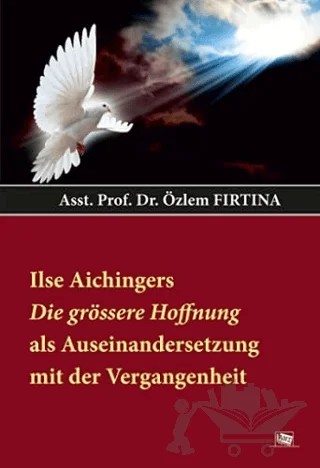Ilse Aichingers Die Grössere Hoffnung Als Auseinandersetzung Mit Der Vergangenheit – Özlem Fırtına – Anı Yayıncılık kitap kapağı