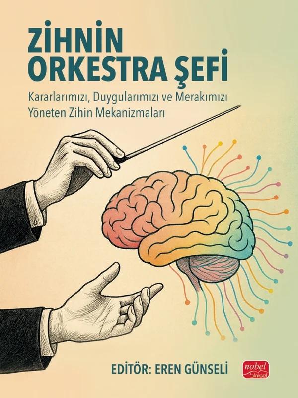 ZİHNİN ORKESTRA ŞEFİ - Kararlarımızı, Duygularımızı ve Merakımızı Yöneten Zihin Mekanizmaları