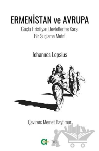 Ermenistan ve Avrupa / Güçlü Hristiyan Devletlerine Karşı Bir Suçlama Metni