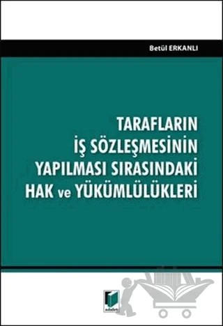 Tarafların İş Sözleşmesinin Yapılması Sırasındaki Hak ve Yükümlülükleri – Betül Erkanlı – Adalet Yayınevi kitap kapağı