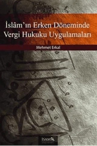 İslam’ın Erken Döneminde Vergi Hukuku Uygulamaları – Mehmet Erkal – İsam Yayınları kitap kapağı