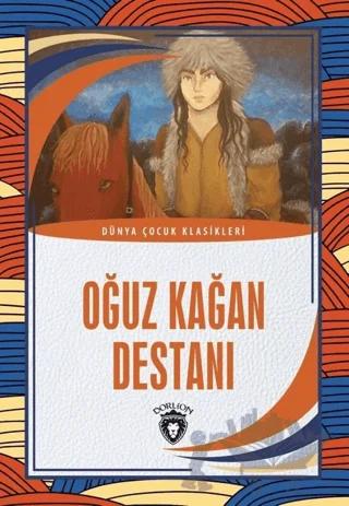 Oğuz Kağan Destanı - Dünya Çocuk Klasikleri