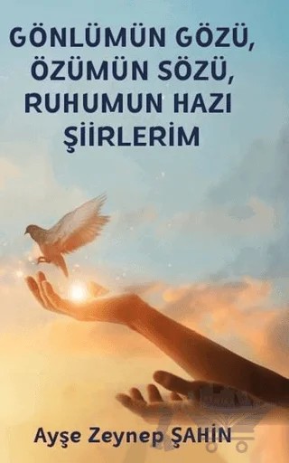 Gönlümün Gözü, Özümün Sözü, Ruhumun Hazı Şiirlerim – Ayşe Zeynep Şahin – Platanus Publishing kitap kapağı