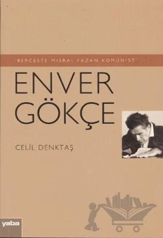Berceste Mısraı Yazan Komünist - Enver Gökçe