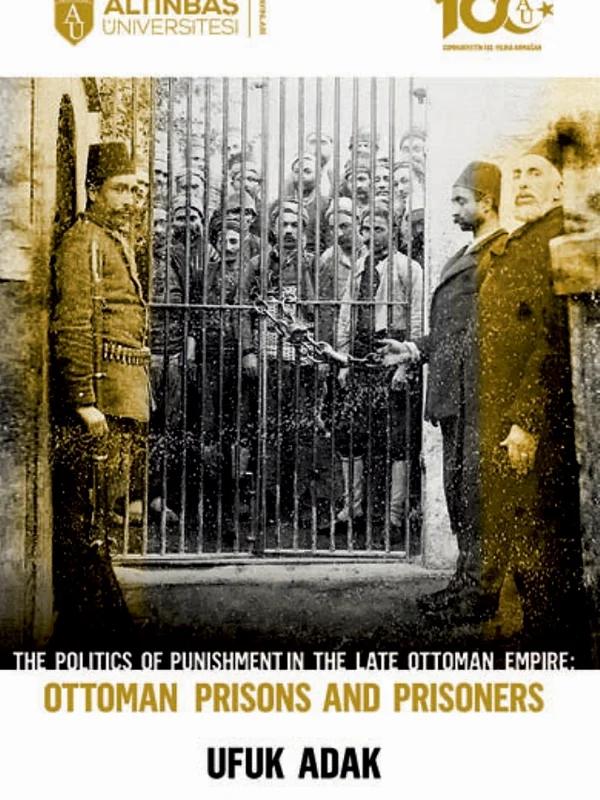 The Politics of Punishment in the Late Ottoman Empire - OTTOMAN PRISONS AND PRISONERS