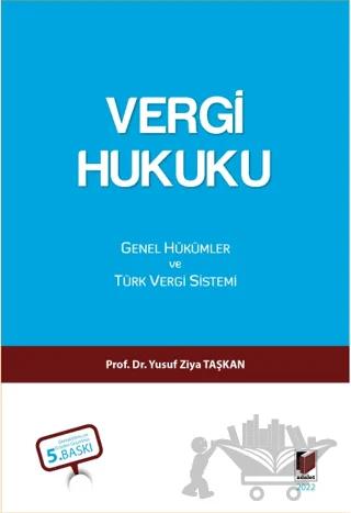 Vergi Hukuku - Genel Hükümler ve Türk Vergi Sistemi