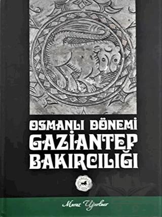 Osmanlı Dönemi Gaziantep Bakırcılığı