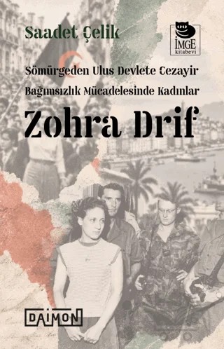 Sömürgeden Ulus Devlete Cezayir Bağımsızlık Mücadelesinde Kadınlar: Zohra Drif – Saadet Çelik – İmge Kitabevi Yayınları kitap kapağı