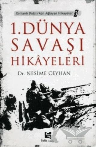 1. Dünya Savaşı Hikayeleri Osmanlı Dağılırken Ağlayan Hikayeler 3