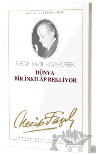 Dünya Bir İnkılap Bekliyor : 29 - 32 Necip Fazıl Bütün Eserleri