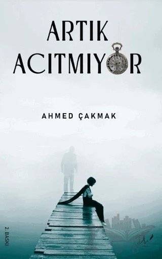 Artık Acıtmıyor – Ahmed Çakmak – Dls Yayınları kitap kapağı